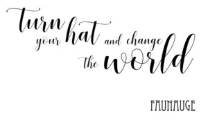 Turn your hat and change the world ist das Motto von faunauge